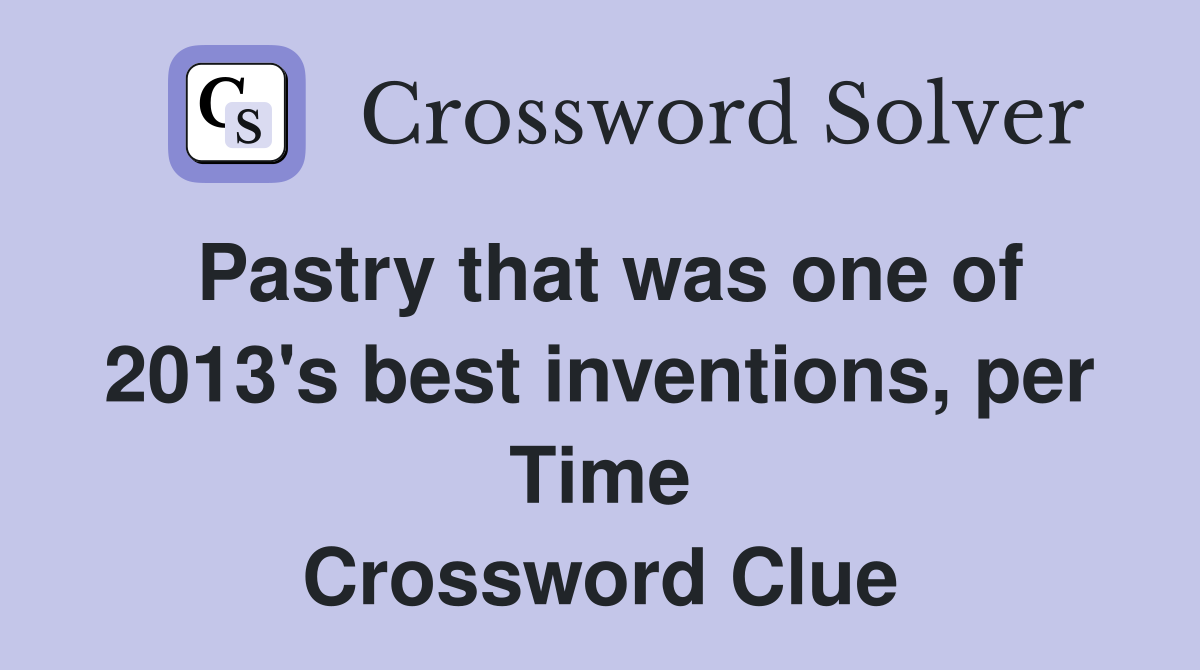 Pastry that was one of 2013's best inventions, per Time Crossword